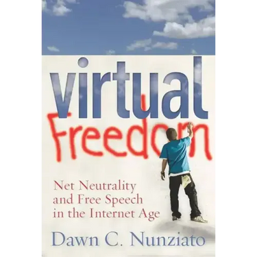 Virtual Freedom: Net Neutrality and Free Speech in the Internet Age