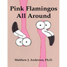Pink Flamingos All Around