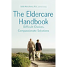 The Eldercare Handbook: Difficult Choices, Compassionate Solutions