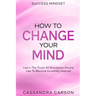 Success Mindset - How To Change Your Mind: Learn The Tricks All Successful People Use To Become Incredibly Inspired