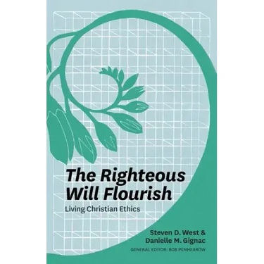 The Righteous Will Flourish: Living Christian Ethics
