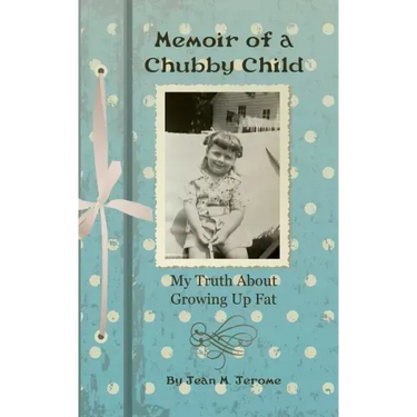 Memoir of a Chubby Child: My Truth About Growing Up Fat