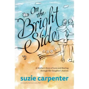 On the Bright Side: A Mother's Story of Love and Healing through Her Daughter's Autism