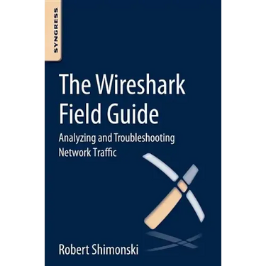 The Wireshark Field Guide: Analyzing and Troubleshooting Network Traffic