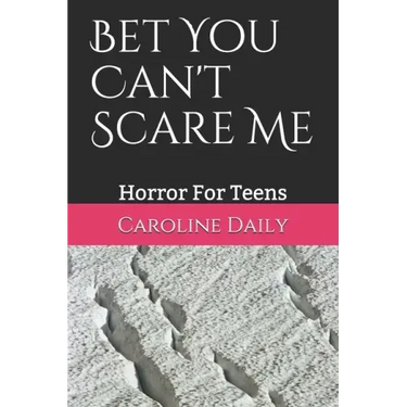 Bet You Can't Scare Me: Horror For Teens