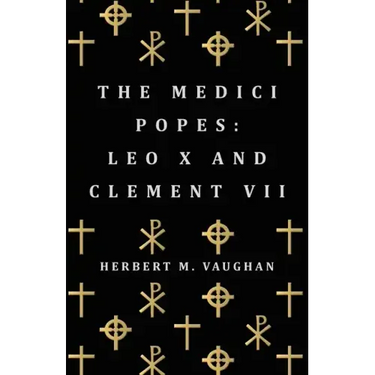 The Medici Popes: Leo X and Clement VII