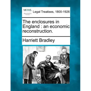 The Enclosures in England: An Economic Reconstruction.