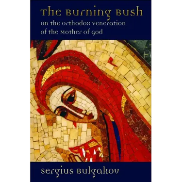 The Burning Bush: On the Orthodox Veneration of the Mother of God