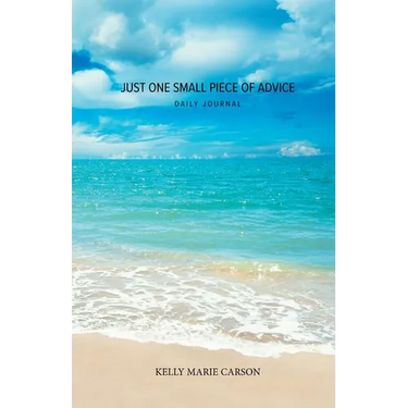 Just One Small Piece of Advice Daily Journal: A Simple Journal for Creating a Positive Life