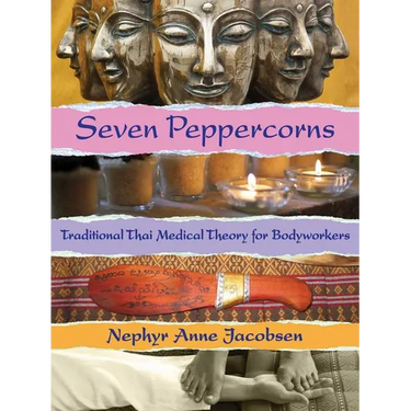 Seven Peppercorns: Traditional Thai Medical Theory for Bodyworkers