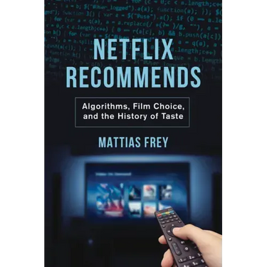 Netflix Recommends: Algorithms, Film Choice, and the History of Taste