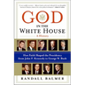 God in the White House: A History: How Faith Shaped the Presidency from John F. Kennedy to George W. Bush
