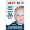 Finicky Eaters: What to Do When Kids Won't Eat