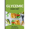 Glycemic Index Diet: Achieve Optimal Health and Weight Loss with the Low-GI Diet