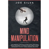 Mind Manipulation: Learn Beginners' Techniques for Mind Control, Mind Games, Mental Manipulation and Influence People, Defend Yourself an