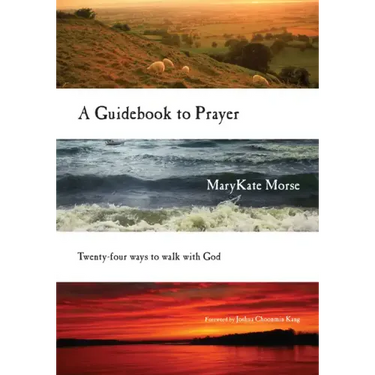 A Guidebook to Prayer: Twenty-Four Ways to Walk with God