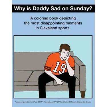 Why Is Daddy Sad On Sunday?: A Coloring Book Depicting The Most Disappointing Moments In Cleveland Sports History