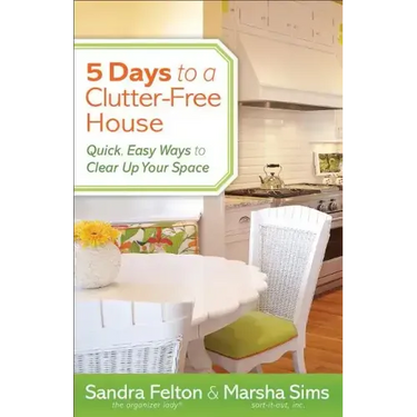 5 Days to a Clutter-Free House: Quick, Easy Ways to Clear Up Your Space