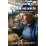 Savoring the Moments: True Stories of Happiness, Sadness, and Everything in Between