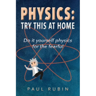 Physics: Try This at Home: Do it yourself physics for the fearful