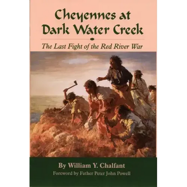 Cheyennes at Dark Water Creek: The Last Fight of the Red River War