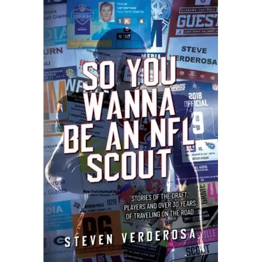 So You Wanna Be An NFL Scout: Stories of the draft, players and over 30 years of traveling on the road