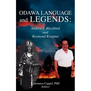 Odawa Language and Legends: Andrew J. Blackbird and Raymond Kiogima