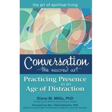 Conversation--The Sacred Art: Practicing Presence in an Age of Distraction