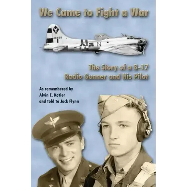 WE Came to Fight a War: The Story of a B-17 Radio Gunner and his Pilot