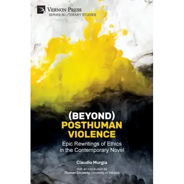 (Beyond) Posthuman Violence: Epic Rewritings of Ethics in the Contemporary Novel