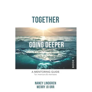 Together: GOING DEEPER - A Mentoring Guide for Mentors and Mentees (Book1)