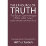 The Language of Truth: The Torah Commentary of the Sefat Emet