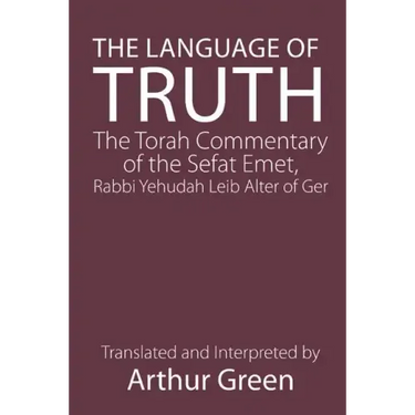 The Language of Truth: The Torah Commentary of the Sefat Emet