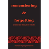 Remembering & Forgetting: A Memoir & Other Pieces of My Life