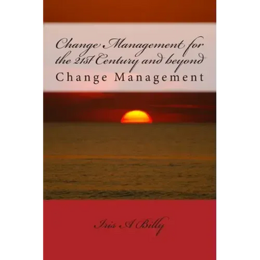 Change Management for the 21st Century and beyond: Change Management