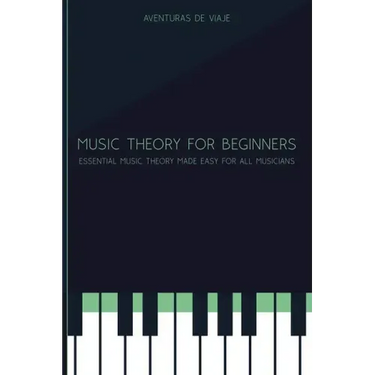 Music Theory for Beginners: Essential Music Theory Made Easy for All Musicians
