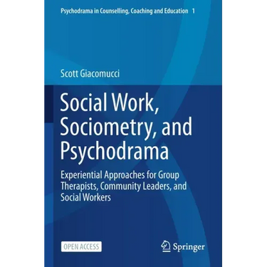 Social Work, Sociometry, and Psychodrama: Experiential Approaches for Group Therapists, Community Leaders, and Social Workers