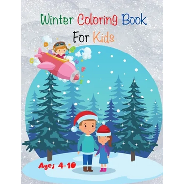 Winter Coloring Book For Kids: Find and Color , who is the fastest and much more activities - Ages 4-10