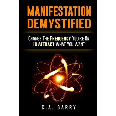 Manifestation Demystified: Change The Frequency You're On To Attract What You Wa
