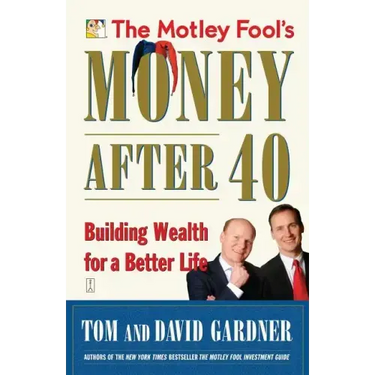 The Motley Fool's Money After 40: Building Wealth for a Better Life