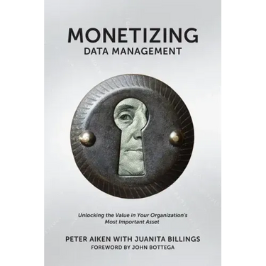 Monetizing Data Management: Finding the Value in your Organization's Most Important Asset