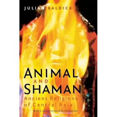 Animal and Shaman: Ancient Religions of Central Asia