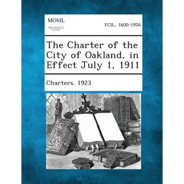 The Charter of the City of Oakland, in Effect July 1, 1911