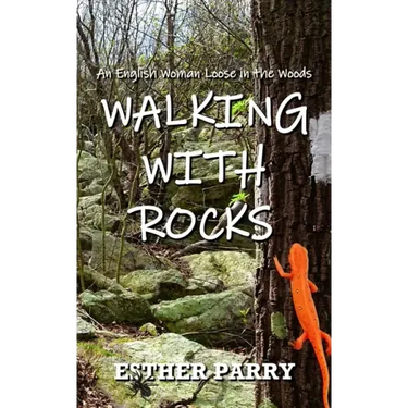 Walking with Rocks: An English Woman Loose in the Woods