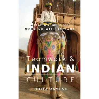 Teamwork & Indian Culture: A Practical Guide for Working with Indians