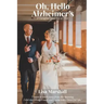 Oh, Hello Alzheimer's: A Caregiver's Journey of Love