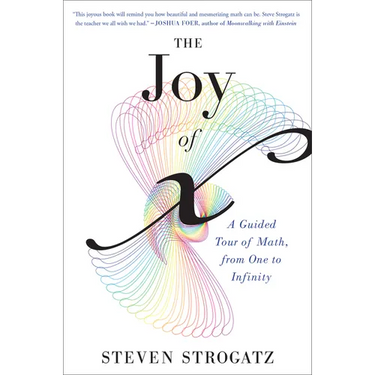 The Joy of X: A Guided Tour of Math, from One to Infinity