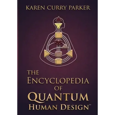The Encyclopedia of Quantum Human Design(tm)