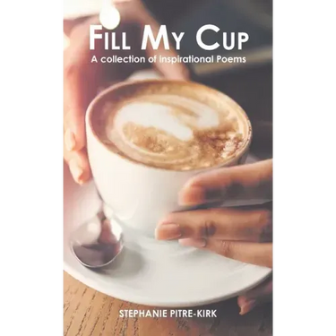 Fill My Cup: A Collection of Inspirational Poems