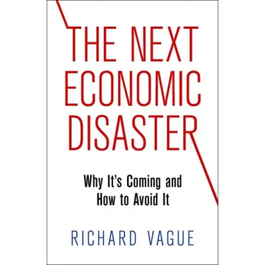 The Next Economic Disaster: Why It's Coming and How to Avoid It